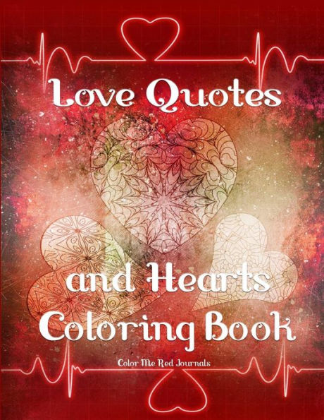 Love Quotes And Hearts Coloring Book : Hearts Adult Coloring Book With Love Theme Quotes