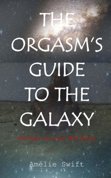 The Orgasm's Guide To The Galaxy : Woman: You Are Not Alone