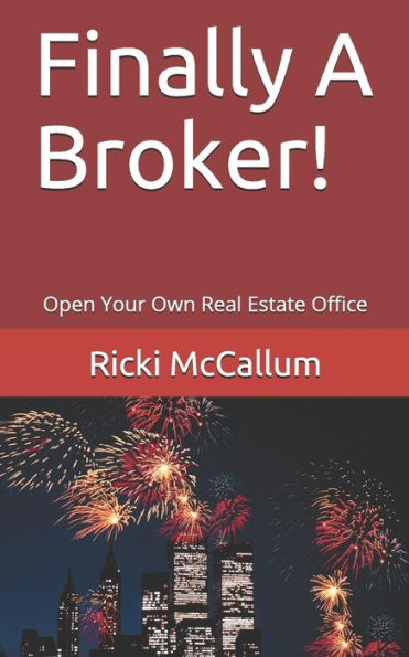 Finally A Broker!: Open Your Own Real Estate Office