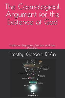 The Cosmological Argument For The Existence Of God: Traditional Arguments, Criticisms, And New Directions