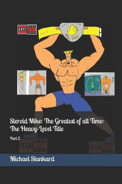 Steroid Mike: The Greatest Of All Time: The Heavy-Level Title: