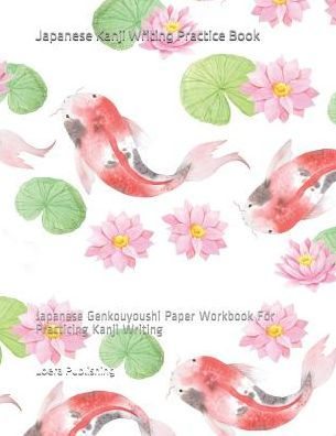 Japanese Kanji Writing Practice Book: Japanese Genkouyoushi Paper Workbook For Practicing Kanji Writing - 9781795722001