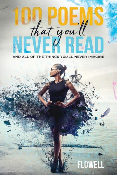 100 Poems That You'll Never Read: and all of the things you'll never imagine (100 Art)