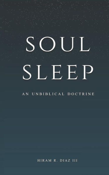 Soul Sleep: An Unbiblical Doctrine