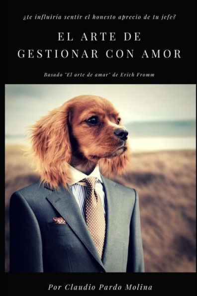 EL ARTE DE GESTIONAR CON AMOR: Primera Parte (Spanish Edition)