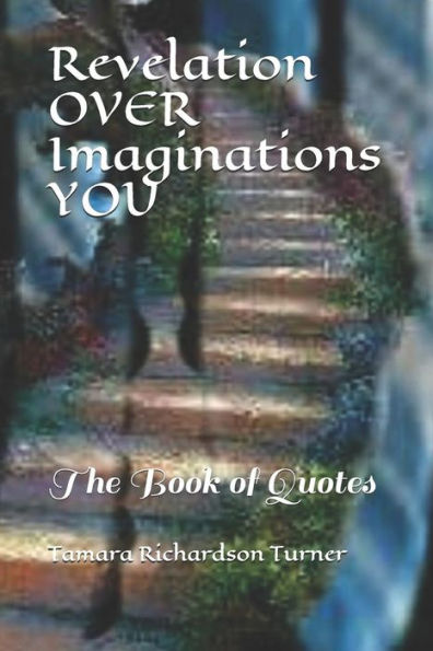 Revelation Over Imaginations You : The Book Of Quotes