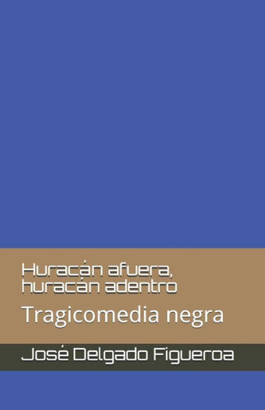 Huracan afuera, huracan adentro: Tragicomedia negra (Spanish Edition)