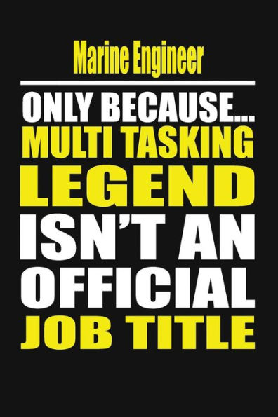 Marine Engineer Only Because Multi Tasking Legend Isn't An Official Job Title