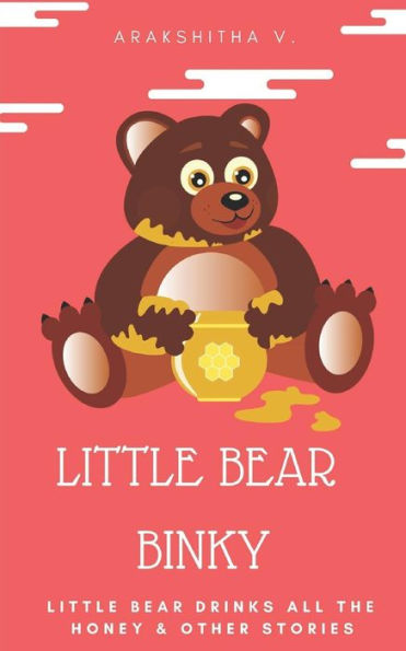 Little Bear Binky : Little Bear Drinks All The Honey & Other Stories