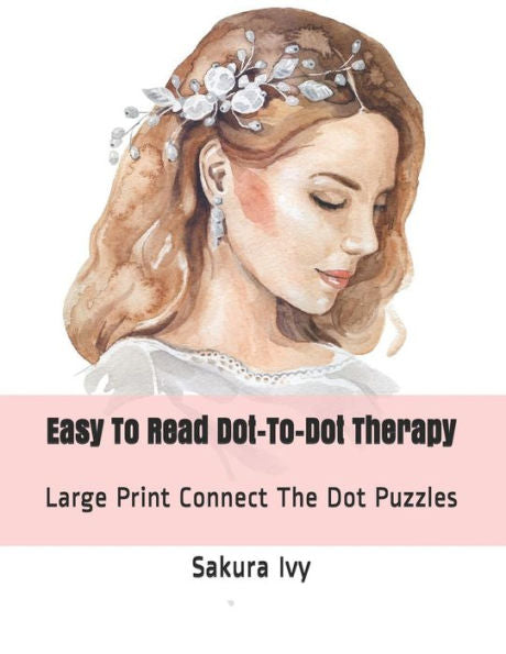 Easy To Read Dot-To-Dot Therapy: Large Print Connect The Dot Puzzles (Dot to Dot Books For Adults)