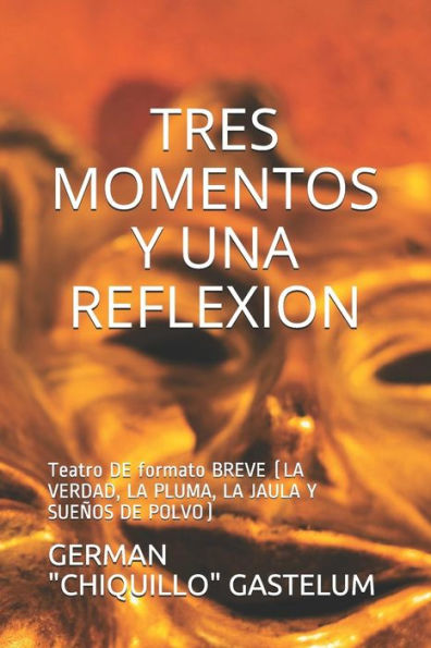 Tres Momentos Y Una Reflexion: Teatro Formato Breve