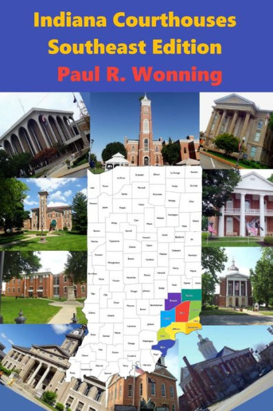 Indiana Courthouses - Southeast Edition: History Guide to Indiana County Seats and Courthouses (Indiana Court House Series)