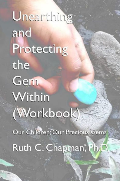 Unearthing And Protecting The Gem Within (Workbook) : Our Children; Our Precious Gems