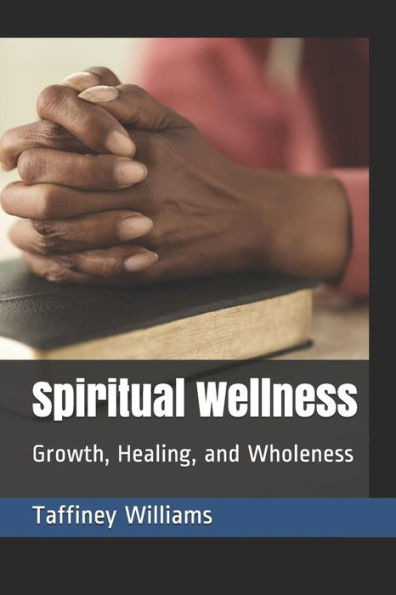 Spiritual Wellness : Growth, Healing, And Wholeness