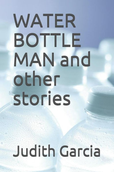 Water Bottle Man And Other Stories