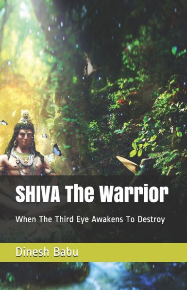 Shiva The Warrior : When The Third Eye Awakens To Destroy
