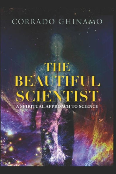 The Beautiful Scientist: A Spiritual Approach To Science