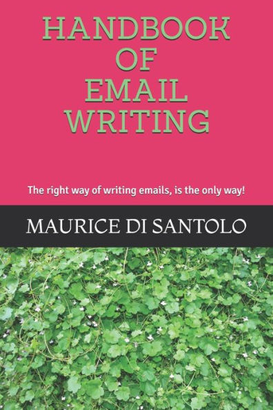 HANDBOOK OF EMAIL WRITING: The right way of writing emails, is the only way! (Revised Edition)