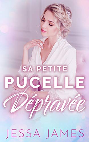 Sa Petite Pucelle D?prav?e (Le Pacte Des Vierges) (French Edition)
