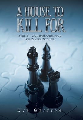 A House to Kill For: Book 5-Gray and Armstrong Private Investigations