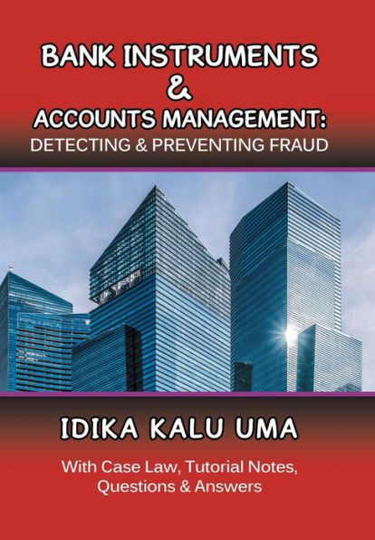 Bank Instruments & Accounts Management: Detecting & Preventing Fraud: With Case Law, Tutorial Notes, Questions & Answers