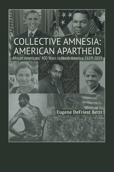 Collective Amnesia: American Apartheid: African Americans� 400 Years in North America, 1619�2019
