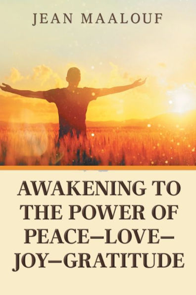Awakening to the Power of Peace�Love�Joy�Gratitude
