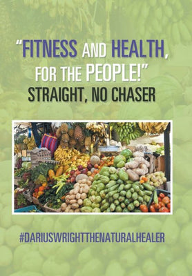 Fitness and Health, for the People! Straight, No Chaser