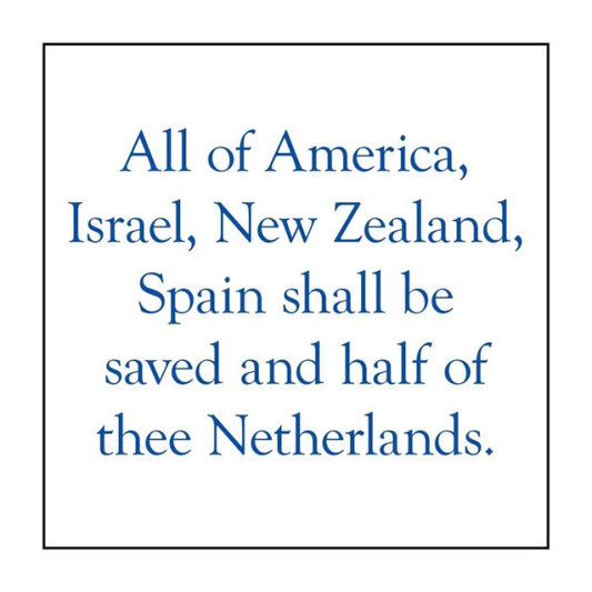 All of America, Israel, New Zealand, Spain Shall Be Saved and Half of Thee Netherlands.