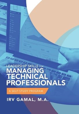 Leadership Skills for Managing Technical Professionals: A Self-Study Program