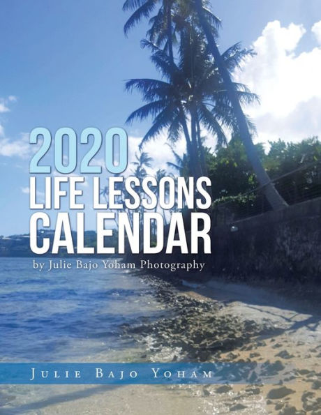 2020 Life Lessons Calendar: By Julie Bajo Yoham Photography
