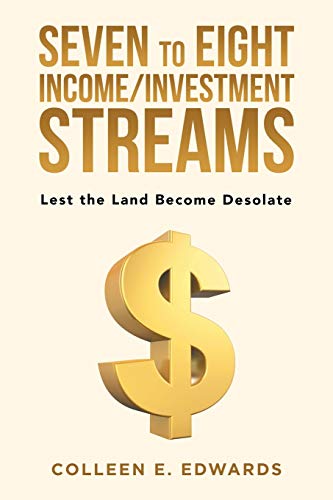 Seven to Eight Income/Investment Streams : Lest the Land Become Desolate - 9781796095098