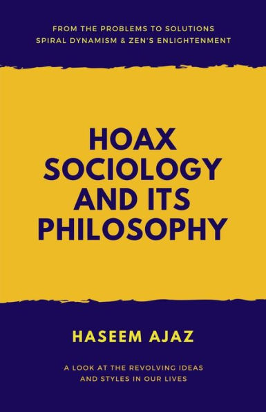 Hoax Sociology and its Philosophy: Spiral Dynamism, Zen’s Enlightenment, Sociological Perspectives, Perception (Auraq Books)