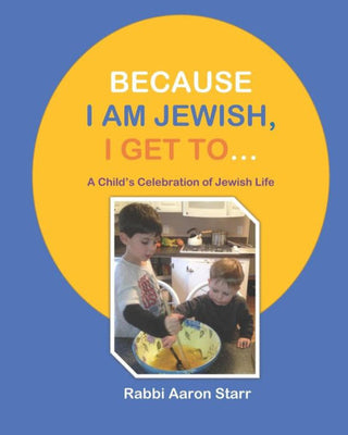 Because I Am Jewish, I Get To...: A Child's Celebration of Jewish Life