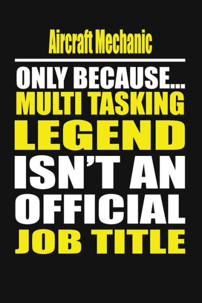 Aircraft Mechanic Only Because Multi Tasking Legend Isn't An Official Job Title