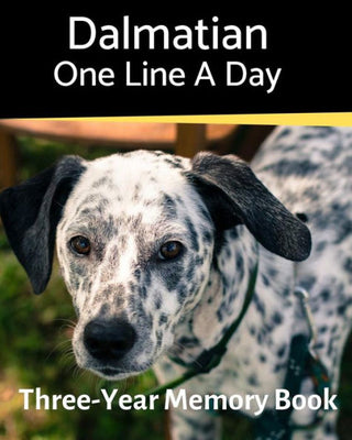 Dalmatian - One Line a Day: A Three-Year Memory Book to Track Your Dog�s Growth (A Memory a Day for Dogs)
