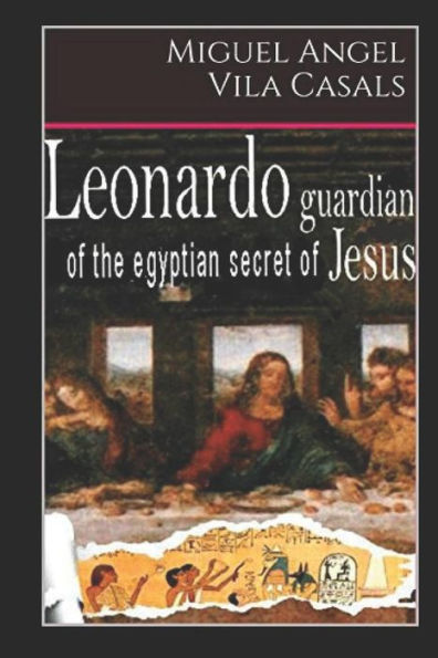 Leonardo, Guardian Of The Egyptian Secret Of Jesus