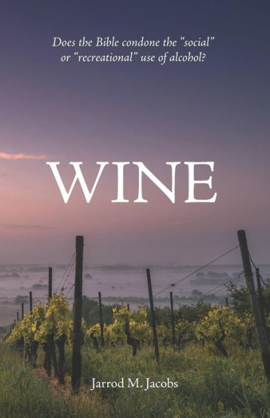 Wine: Does The Bible Condone The Social Or Recreational Use Of Alcohol?