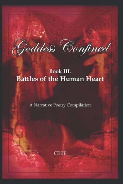 Goddess Confined: Book III. Battles of the Human Heart: A Narrative Poetry Compilation