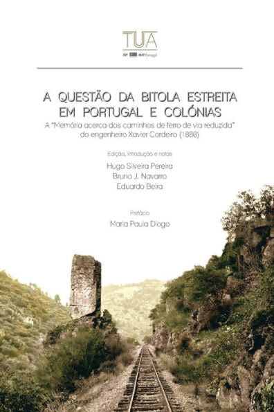 A Quest�o da bitola estreita em Portugal e col�nias: A "mem�ria acerca dos caminhos de ferro de via reduzida" do engenheiro Xavier Cordeiro (Edición portuguesa)