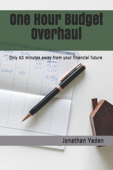 One Hour Budget Overhaul : Only 60 Minutes Away From Your Financial Future