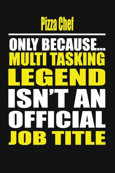 Pizza Chef Only Because Multi Tasking Legend Isn't An Official Job Title