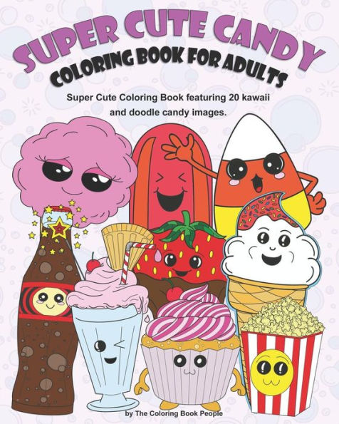 Super Cute Candy Coloring Book For Adults: Super Cute Coloring Book Featuring Kawaii And Doodle Images