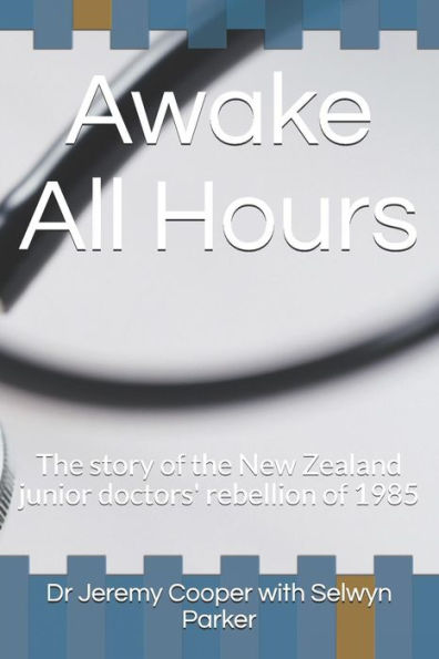 Awake All Hours: The story of the New Zealand junior doctors' rebellion of 1985