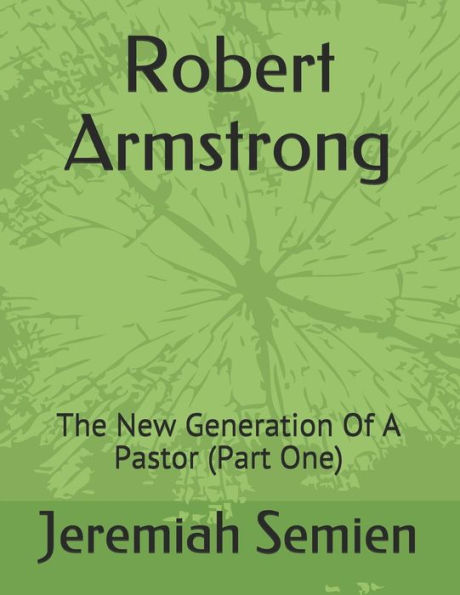Robert Armstrong: The New Generation Of A Pastor (Part One)