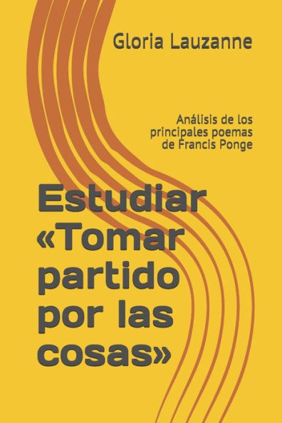 Estudiar «Tomar partido por las cosas»: Analisis de los principales poemas de Francis Ponge (Spanish Edition)