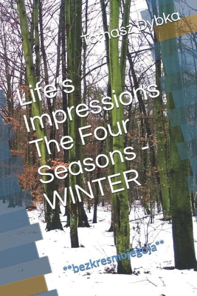 Life's Impressions The Four Seasons - Winter: **Bezkresmojegoja**