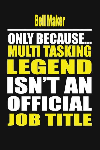 Bell Maker Only Because Multi Tasking Legend Isn't An Official Job Title