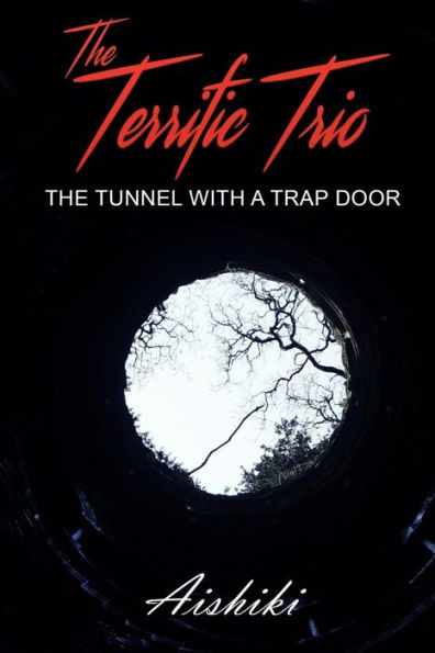 The Terrific Trio : The Tunnel With A Trap Door