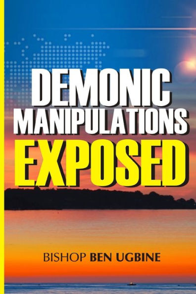 Demonic Manipulations Exposed: Learn to Overcome the Manipulations of Darkness